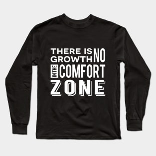 There is no growth in the comfort zone Long Sleeve T-Shirt